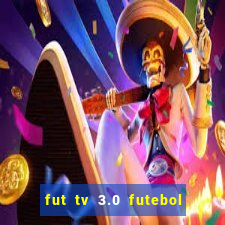 fut tv 3.0 futebol ao vivo